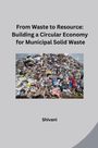 Shivani: From Waste to Resource: Building a Circular Economy for Municipal Solid Waste, Buch