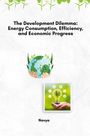 Navya: The Development Dilemma: Energy Consumption, Efficiency, and Economic Progress, Buch