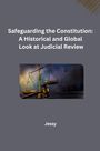 Jessy: Safeguarding the Constitution: A Historical and Global Look at Judicial Review, Buch