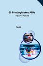 Smith: 3D Printing Makes AFOs Fashionable, Buch
