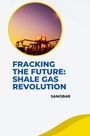 Sanobar: Fracking the Future: Shale Gas Revolution, Buch