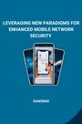 Sanobar: Leveraging New Paradigms for Enhanced Mobile Network Security, Buch