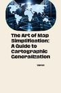 Veron: The Art of Map Simplification: A Guide to Cartographic Generalization, Buch