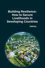 Jonny: Building Resilience: How to Secure Livelihoods in Developing Countries, Buch