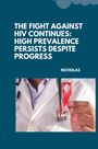 Nicholas: The Fight Against HIV Continues: High Prevalence Persists Despite Progress, Buch