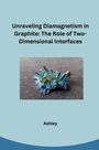 Ashley: Unraveling Diamagnetism in Graphite: The Role of Two-Dimensional Interfaces, Buch