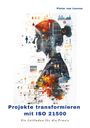 Pieter van Leuven: Projekte transformieren mit ISO 21500, Buch