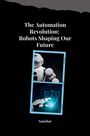 Sanobar: The Automation Revolution: Building a Safer, More Fulfilling Future with Robots, Buch