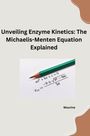Mourine: Unveiling Enzyme Kinetics: The Michaelis - Menten Equation Explained, Buch