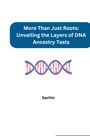 Sachin: More Than Just Roots: Unveiling the Layers of DNA Ancestry Tests, Buch