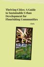 Chris: Thriving Cities: A Guide to Sustainable Urban Development for Flourishing Communities, Buch