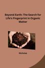 Nicholas: Beyond Earth: The Search for Life's Fingerprint in Organic Matter, Buch