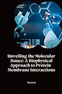 Mariyak: Unveiling the Molecular Dance: A Biophysical Approach to Protein-Membrane Interactions, Buch