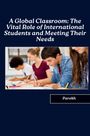Parekh: A Global Classroom: The Vital Role of International Students and Meeting Their Needs, Buch