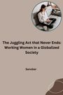 Sanobar: The Juggling Act that Never Ends: Working Women in a Globalized Society, Buch