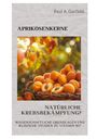 Paul A. Garfield: Aprikosenkerne: Natürliche Krebsbekämpfung?, Buch