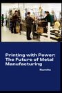 Namita: Printing with Power: The Future of Metal Manufacturing, Buch