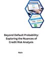 Nain: Beyond Default Probability: Exploring the Nuances of Credit Risk Analysis, Buch