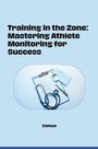 Camus: Training in the Zone: Mastering Athlete Monitoring for Success, Buch