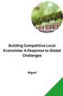 Miguel: Building Competitive Local Economies: A Response to Global Challenges, Buch