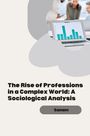 Sanam: The Rise of Professions in a Complex World: A Sociological Analysis, Buch