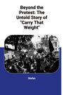 Stefan: Beyond the Protest: The Untold Story of "Carry That Weight", Buch