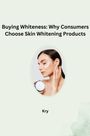 Kry: Buying Whiteness: Why Consumers Choose Skin Whitening Products, Buch