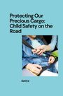 Saniya: Protecting Our Precious Cargo: Child Safety on the Road, Buch