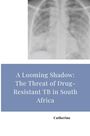 Catherine: A Looming Shadow: The Threat of Drug-Resistant TB in South Africa, Buch