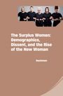 Bachman: The Surplus Women: Demographics, Dissent, and the Rise of the New Woman, Buch