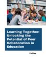 Phillips: Learning Together: Unlocking the Potential of Peer Collaboration in Education, Buch