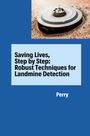 Perry: Saving Lives, Step by Step: Robust Techniques for Landmine Detection, Buch