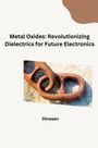 Dinesen: Metal Oxides: Revolutionizing Dielectrics for Future Electronics, Buch