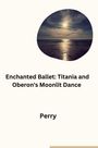Perry: Enchanted Ballet: Titania and Oberon's Moonlit Dance, Buch