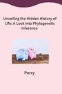Perry: Unveiling the Hidden History of Life: A Look into Phylogenetic Inference, Buch