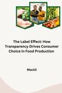 Mackil: The Label Effect: How Transparency Drives Consumer Choice in Food Production, Buch