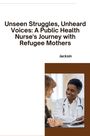 Jacksin: Unseen Struggles, Unheard Voices: A Public Health Nurse's Journey with Refugee Mothers, Buch