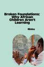 Rinku: Broken Foundations: Why African Children Aren't Learning, Buch