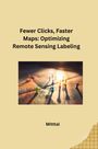 Mittal: Fewer Clicks, Faster Maps: Optimizing Remote Sensing Labeling, Buch