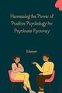 Khanam: Harnessing the Power of Positive Psychology for Psychosis Recovery, Buch