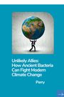 Perry: Unlikely Allies: How Ancient Bacteria Can Fight Modern Climate Change, Buch