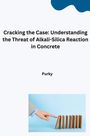 Purky: Cracking the Case: Understanding the Threat of Alkali-Silica Reaction in Concrete, Buch