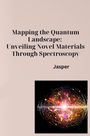 Jasper: Mapping the Quantum Landscape: Unveiling Novel Materials Through Spectroscopy, Buch