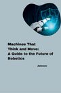 Jainson: Machines That Think and Move: A Guide to the Future of Robotics, Buch