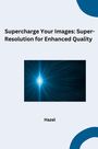 Hazel: Supercharge Your Images: Super-Resolution for Enhanced Quality, Buch