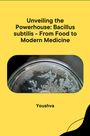 Yousshva: Unveiling the Powerhouse: Bacillus subtilis - From Food to Modern Medicine, Buch