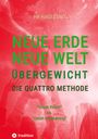 Hr Hagestalt: NEUE ERDE - NEUE WELT - ÜBERGEWICHT - Die Quattro Methode ...bei Fettleibigkeit, Ess-Sucht, Adipositas, Übergewicht, etc, Buch