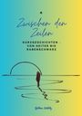 Bettina Döblitz: Zwischen den ZeIlen - Kurzgeschichten von Heiter bis Rabenschwarz, Buch