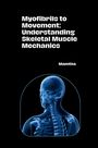 Mamtha: Myofibrils to Movement: Understanding Skeletal Muscle Mechanics, Buch