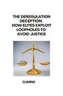 Cumins: The Deregulation Deception: How Elites Exploit Loopholes to Avoid Justice, Buch